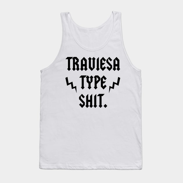 TRAVIESA TYPE SHIT Tank Top by Pochaloca